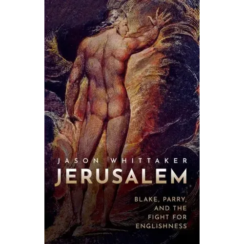 Jerusalem: Blake, Parry, and the Fight for Englishness