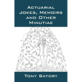 Actuarial Jokes, Memoirs and Other Minutiae