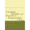 Creating Wealth and Poverty in Postsocialist China
