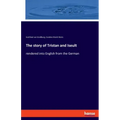 The story of Tristan and Iseult: rendered into English from the German