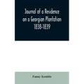 Journal of a Residence on a Georgian Plantation: 1838-1839