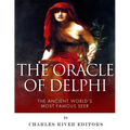The Oracle of Delphi: The Ancient World's Most Famous Seer