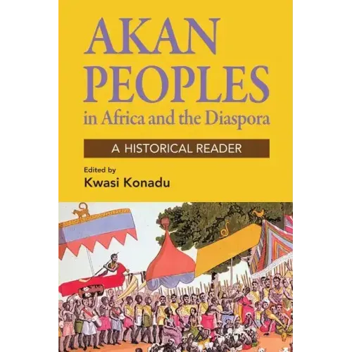 Akan Peoples: In Africa and the Diaspora - A Historical Reader