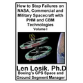How to Stop Failures on NASA, Commercial and Military Spacecraft with PHM and CBM Technologies Volume I