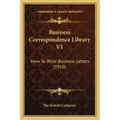 Business Correspondence Library V1: How to Write Business Letters (1910)