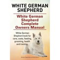 White German Shepherd. White German Shepherd Complete Owners Manual. White German Shepherd book for care, costs, feeding, grooming, health and trainin