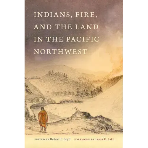 Indians, Fire, and the Land in the Pacific Northwest