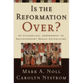 Is the Reformation Over?: An Evangelical Assessment of Contemporary Roman Catholicism