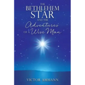 The BETHLEHEM STAR and THE ADVENTUIRES OF A WISE MAN