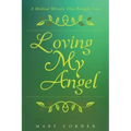 Loving My Angel: A Medical Miracle That Brought Love