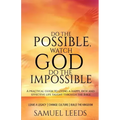 Do the Possible, Watch God Do the Impossible: A practical guide to living a happy, rich and effective life taught through the Bible