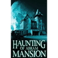 The Haunting of Abram Mansion