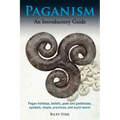 Paganism: Pagan holidays, beliefs, gods and goddesses, symbols, rituals, practices, and much more! An Introductory Guide