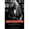 Urbane Revolutionary: C. L. R. James and the Struggle for a New Society
