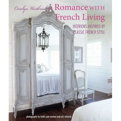 A Romance with French Living: Interiors Inspired by Classic French Style