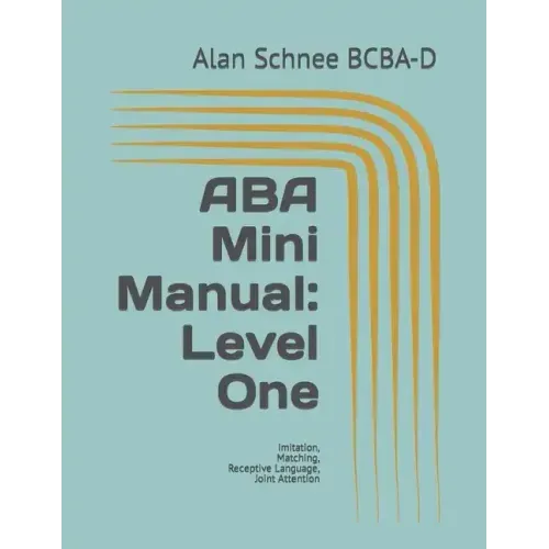 ABA Mini Manual: Level One: Imitation, Matching, Receptive Language, Joint Attention