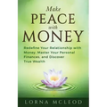 Make Peace with Money: Redefine Your Relationship with Money, Master Your Personal Finances, and Discover True Wealth