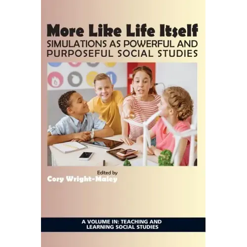 More Like Life Itself: Simulations as Powerful and Purposeful Social Studies