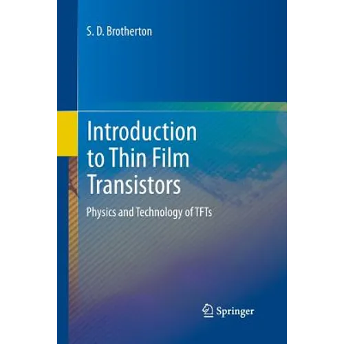 Introduction to Thin Film Transistors: Physics and Technology of Tfts
