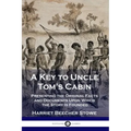 A Key to Uncle Tom's Cabin: Presenting the Original Facts and Documents Upon Which the Story Is Founded