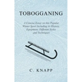 Tobogganing - A Concise Essay on this Popular Winter Sport Including its History, Equipment, Different Styles and Techniques