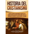 Historia del Cristianismo: Una guía fascinante sobre momentos cruciales de la historia cristiana, que incluye eventos como la vida y las enseñanz