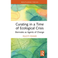 Curating in a Time of Ecological Crisis: Biennales as Agents of Change