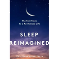 Sleep Reimagined: The Fast Track to a Revitalized Life