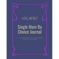 Single Mom By Choice Journal: A Guided Approach to Document Your TTC Journey