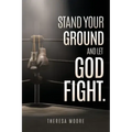 Stand Your Ground and let God Fight.