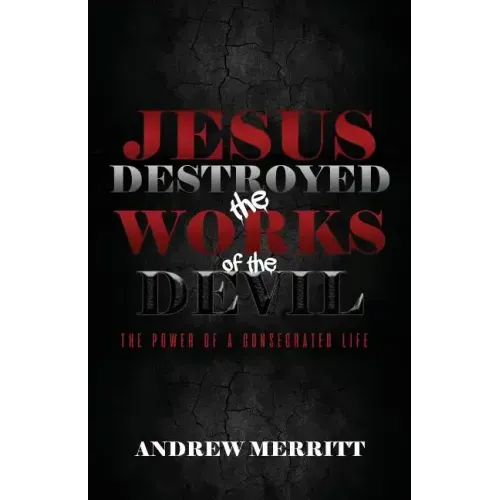 Jesus Destroyed the Works of the Devil: The Power of a Consecrated Life