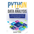 Python for Data Analysis: A Complete Step By Step From Intermediate to Advanced Guide for Python Coding, NumPy, Pandas for Data Analysis. Improv