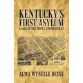 Kentucky's First Asylum: A Saga of the People and Practices