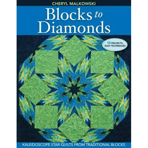 Blocks to Diamonds: Kaleidoscope Star Quilts from Traditional Blocks-Print-On-Demand Edition