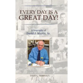 Every Day is a Great Day!: A Biography of David J. Martin, Sr.