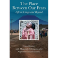 The Place Between Our Fears: Life in Congo and Beyond
