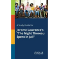 A Study Guide for Jerome Lawrence's "The Night Thoreau Spent in Jail"