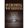 Overcoming Woundedness: Lessons From The Life of Joseph