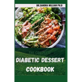 The Complete Diabetic Dessert Cookbook: Over 60+ Recipes For a Healthy Life