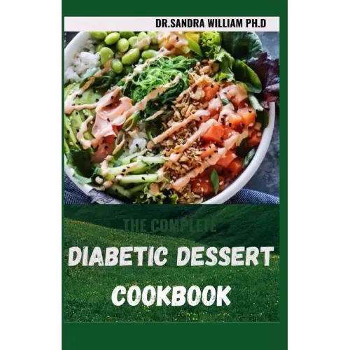 The Complete Diabetic Dessert Cookbook: Over 60+ Recipes For a Healthy Life