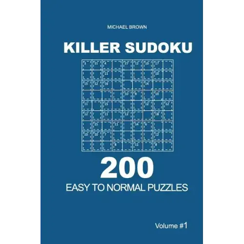 Killer Sudoku - 200 Easy to Normal Puzzles 9x9 (Volume 1)