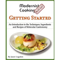 Modernist Cooking Made Easy: Getting Started: An Introduction to the Techniques, Ingredients and Recipes of Molecular Gastronomy