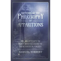 Sketches of the Philosophy of Apparitions or, An Attempt to Trace Such Illusion to Their Physical Causes