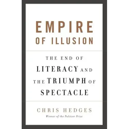 Empire of Illusion: The End of Literacy and the Triumph of Spectacle
