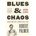 Blues & Chaos: The Music Writing of Robert Palmer