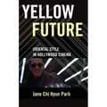 Yellow Future: Oriental Style in Hollywood Cinema