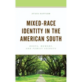 Mixed-Race Identity in the American South: Roots, Memory, and Family Secrets