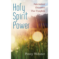Holy Spirit Power: Supernatural Encounters That Transform