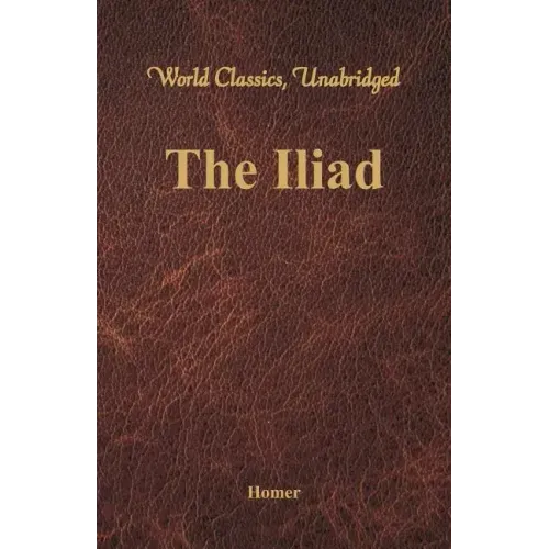 The Iliad (World Classics, Unabridged)