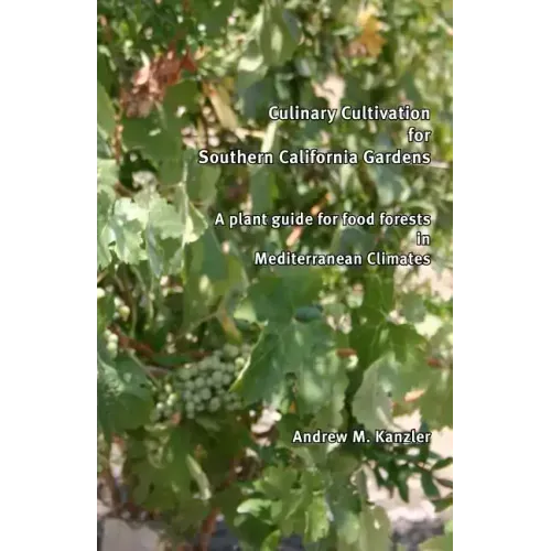Culinary Cultivation for Southern California Gardens: A plant guide for food forests in Mediterranean Climates